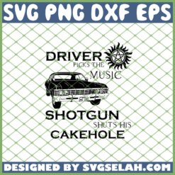 Driver Picks The Music Impala Shotgun Shuts His Cakehole Supernatural SVG PNG DXF EPS 1