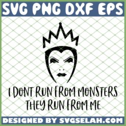 Evil Queen I Dont Run From Monsters They Run From Me SVG PNG DXF EPS 1