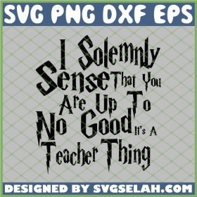 Harry Potter I Solemnly Sense That You Are Up To No Good It Is A Teacher Thing SVG PNG DXF EPS 1