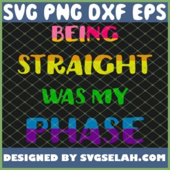 Being Straight Was My Phase Lgbt Pride SVG PNG DXF EPS 1