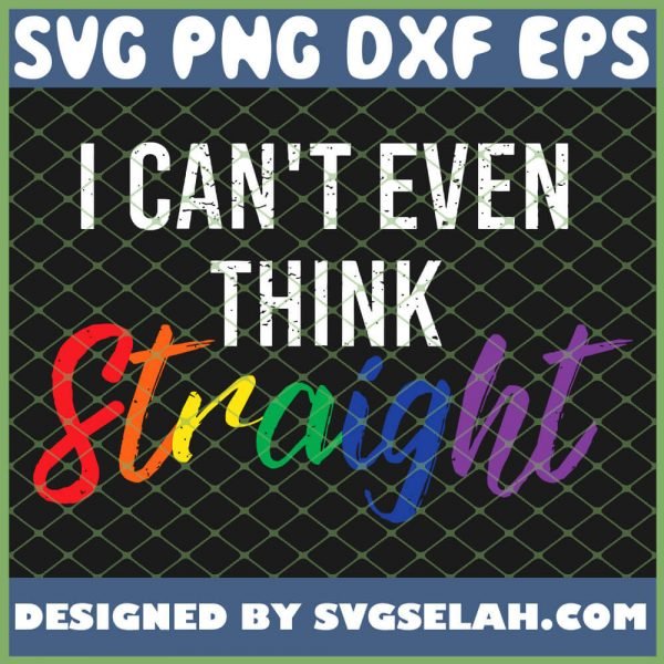 I Cant Even Think Straight Rainbow Lgbt Merchandise SVG PNG DXF EPS 1