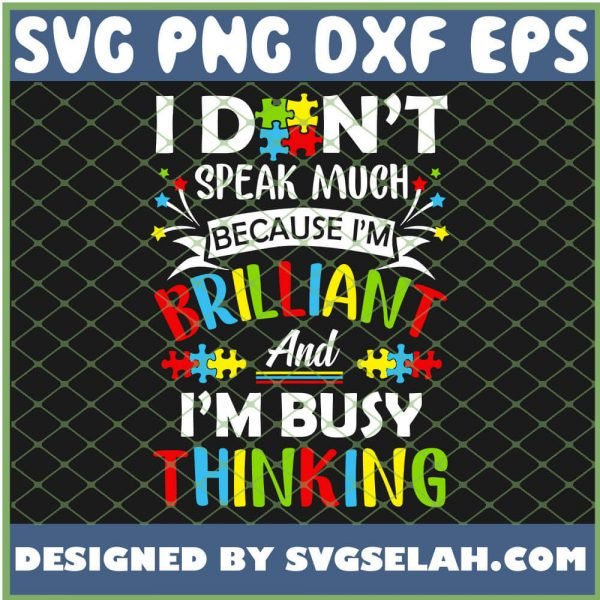 I Dont Speak Much Because Im Brilliant And Im Busy Thinking Autistic SVG PNG DXF EPS 1