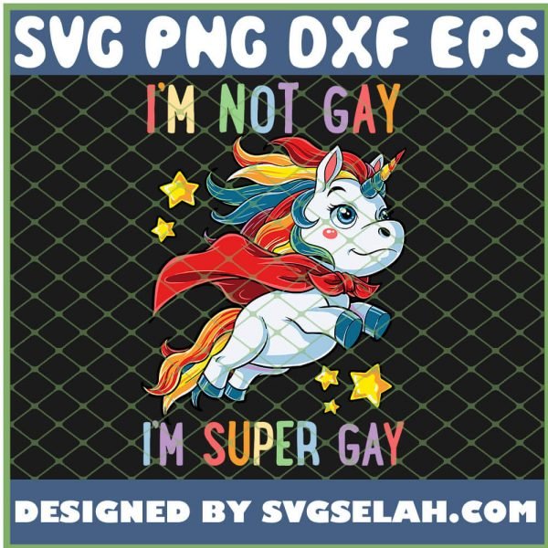 IM Not Gay IM Super Gay Pride Lgbt Flag Unicorn SVG PNG DXF EPS 1