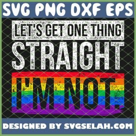 Lets Get One Thing Straight Im Not Lgbt SVG PNG DXF EPS 1