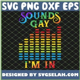 Sounds Gay IM In Colorful Rainbow Silent Lgbt Pride Flag SVG PNG DXF EPS 1