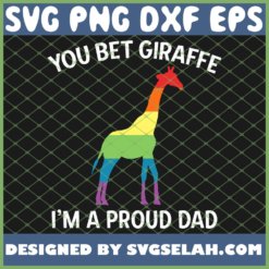 You Bet Giraffe IM Proud Dad Lgbt Gay Pride Father SVG PNG DXF EPS 1