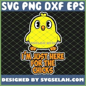 Chicken Easter IM Just Here For The Chicks SVG PNG DXF EPS 1