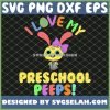 Cutes I Love My Preschool Peeps Bunnies Eggs Easter Teacher SVG PNG DXF EPS 1