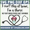 I CanT Stay At Home I Am A Nurse We Fight When Others CanT Anymore SVG PNG DXF EPS 1