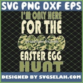 IM Only Here For The Easter Egg Hunt Camouflage Eggspert Hunter SVG PNG DXF EPS 1