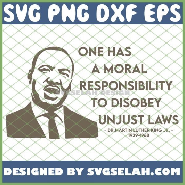 One Has A Moral Responsibility To Disobey Unjust Laws Mlk Quote SVG PNG DXF EPS 1