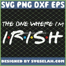 St Patricks Day Friends The One Where IM Irish SVG PNG DXF EPS 1