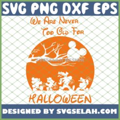 We Are Never Too Old For Halloween Disney Friends SVG PNG DXF EPS 1