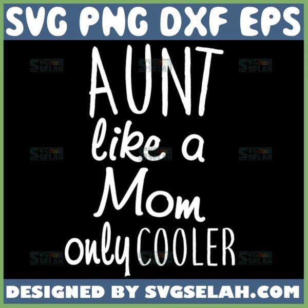 Aunt Like A Mom Only Cooler Svg Auntie Quote Svg 1