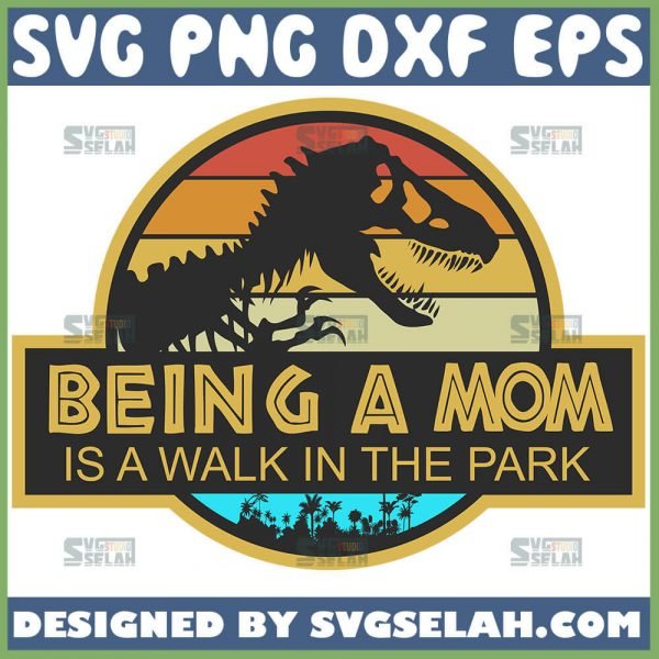 Being A Mom Is A Walk In The Park Svg Jurassic Mom Svg Jurassic Park Svg 1