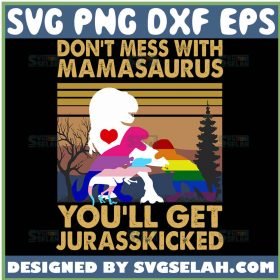 DonT Mess With Mamasaurus YouLl Get Jurasskicked Svg Vintage Dinosaur Mamasaurus Rex Svg 1