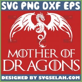 Game Of Thrones Mother Of Dragons Svg Daenerys Dragon Svg 1