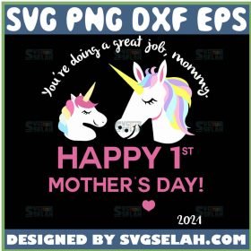 Happy 1st Mothers Day Svg Happy First Mothers Day Svg 2021 Unicorn Mom And Baby Svg 1