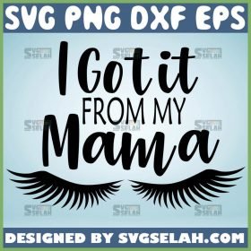 I Got It From My Mama Svg Eyelash Svg Lashes Svg 1