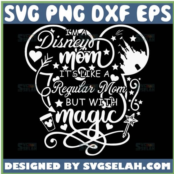 IM A Disney Mom ItS Like A Regular Mom But With Magic Svg IM A Disney Mom Svg 1