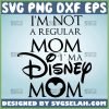 IM Not Regular Mom IM A Disney Mom Svg Mickey Mommy Svg 1