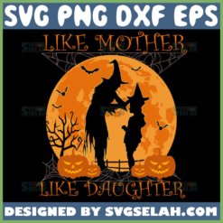 Like Mother Like Daughter Svg Mom And Daughter Svg Mom Halloween Svg 1