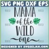 Mama Of The Wild One Svg Garden Mom Svg Single Mom Svg 1