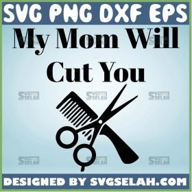 My Mom Will Cut You Svg Funny Mom Hard Quotes Svg 1