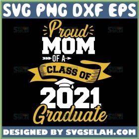 Proud Mom Of A Class Of 2021 Graduate Svg College Mom Svg Senior Mom Svg 1