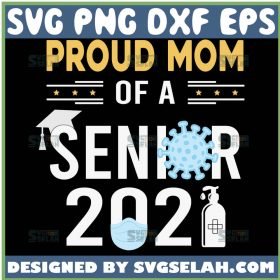 Proud Mom Of A Senior 2021 Svg Class Of 2021 Svg Quarantine Svg Graduation Svg 1