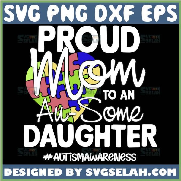 Proud Mom To An Au Some Daughter Svg Heart Autism Puzzle Piece Svg Autismawareness Svg 1