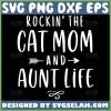 Rockin The Cat Mom And Aunt Life Svg Aunt Mom Svg 1