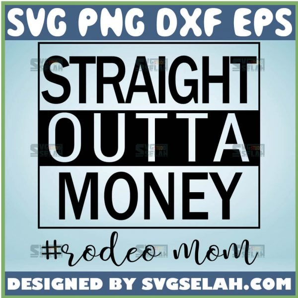 Straight Outta Money Rodeo Mom Svg Texas Cowboy Mama Svg 1