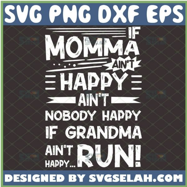 If Momma AinT Happy AinT Nobody Happy If Grandma AinT Happy Run Svg 1 