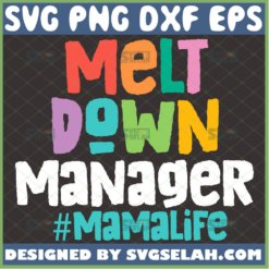 Meltdown Manager Svg Mamalife Svg Funny Mom Quote Svg 1 