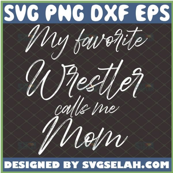 My Favorite Wrestler Calls Me Mom Svg Mom Gift Svg 1 