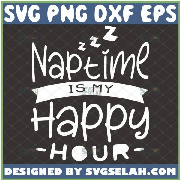 Naptime Is My Happy Hour Svg Funny Toddler Mom Svg MotherS Day Svg 1 