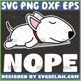 Nope Bull Terrier Svg Bulldog Svg Lazy Dog Svg Puppy Svg Pet Svg 1 