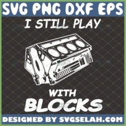 i still play with blocks svg engine horsepower svg diesel mechanic svg