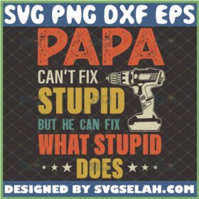 papa cant fix stupid but he can fix what stupid does svg funny sarcastic dad svg fathers day gifts