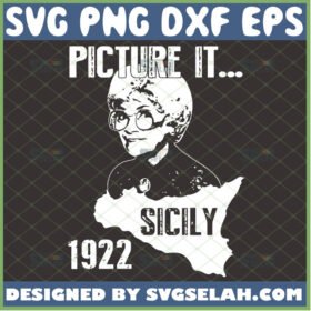 picture it sicily 1922 svg sophia petrillo svg golden girl 80s tv sitcom svg