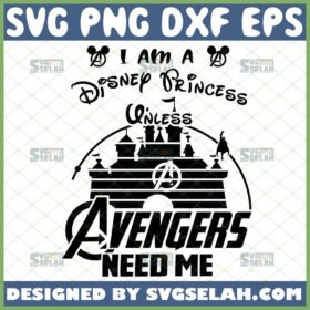 i am a disney princess unless avengers need me svg walt disney vs marvel inspired