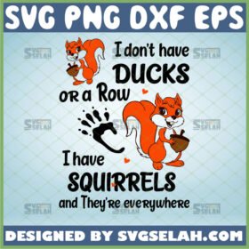 i dont have ducks or a row svg i have squirrels and theyre everywhere