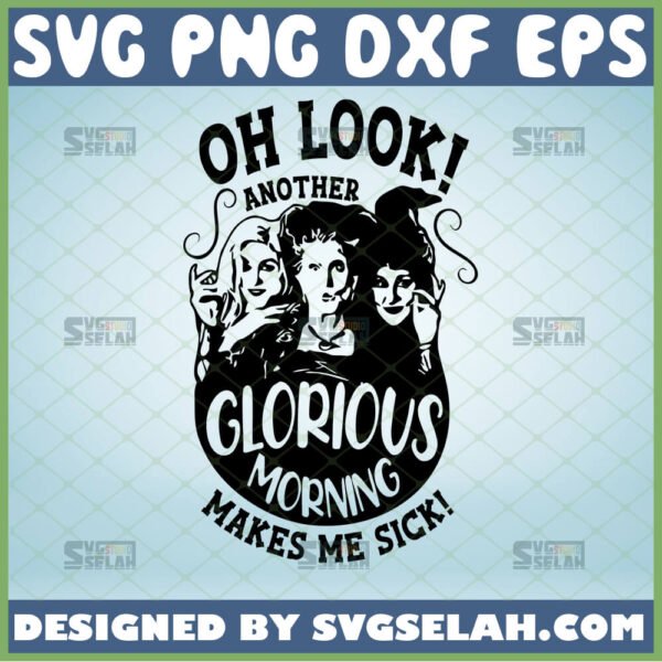 oh look another glorious morning makes me sick svg hocus pocus sanderson sisters halloween gifts