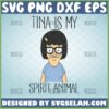 tina is my spirit animal svg tina belcher svg bobs burgers