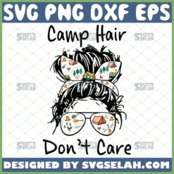 camp hair dont care svg messy bun camping shirt ideas