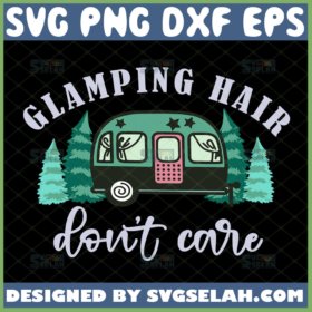 glamping hair dont care svg camping baseball hat ideas