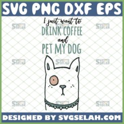 i just want to drink coffee and pet my dog svg mug design ideas