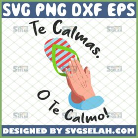 te calmas o te calmo svg mexican mom shirt svg