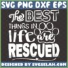 the best things in life are rescued svg